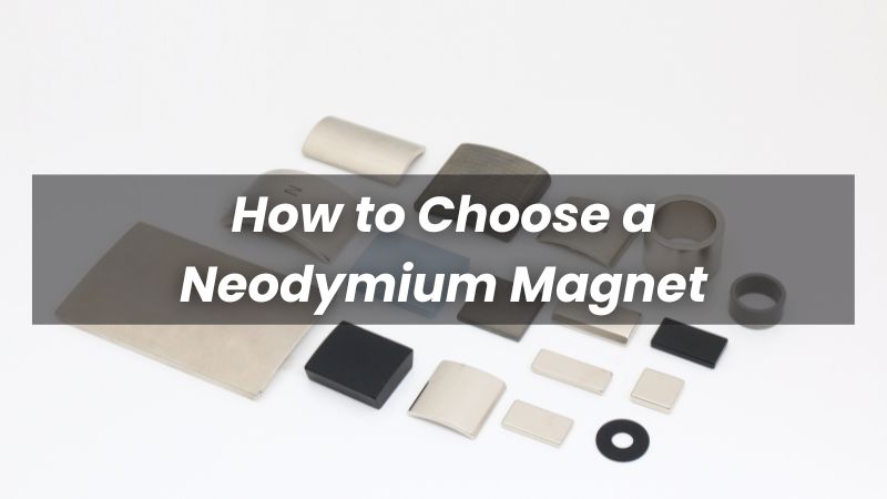 How to Choose a Neodymium Magnet
